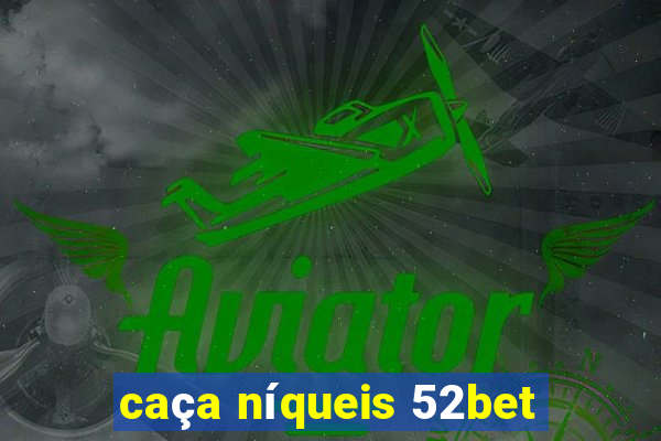 caça níqueis 52bet